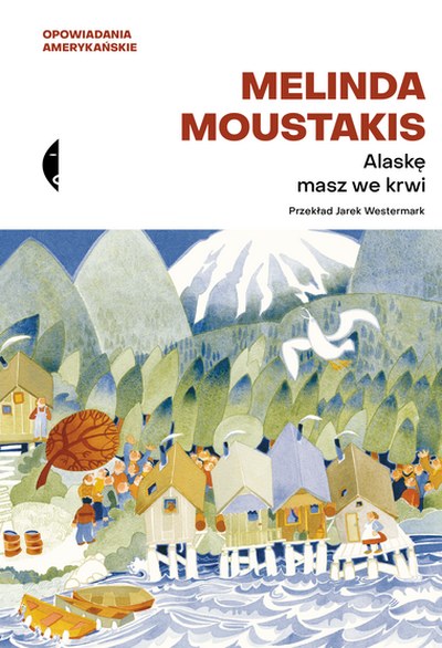 Okładka: Alaskę masz we krwi — Melinda Moustakis