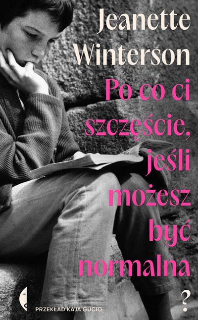 Okładka: Po co ci szczęście, jeśli możesz być normalna? — Jeanette Winterson